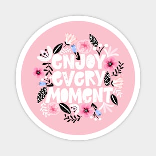 Enjoy Every Moment Positive Inspirational Quote Magnet